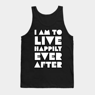 I Am to Live Happily Ever After Tank Top